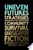 Uneven futures : strategies for community survival from speculative fiction /