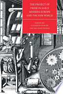 The project of prose in early modern Europe and the New World /