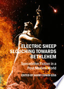 Electric sheep slouching towards Bethlehem : speculative fiction in a post modern world /