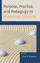 Purpose, practice, and pedagogy in rhetorical criticism /