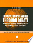 Discovering the world through debate : a practical guide to educational debate for debaters, coaches and judges /