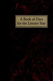 A Book of days for the literary year : being a compendium of literary lore, including notable quotations, scores of birthdays, myriad marriages, some romance (& quite a few deaths), all relating to the literary life, profusely illustrated with photographs, paintings & drawings / cedited [as printed] by Neal T. Jones.