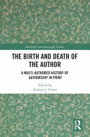 The birth and death of the author : a multi-authored history of authorship in print /