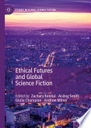 Ethical Futures and Global Science Fiction /