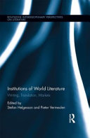 Institutions of world literature : writing, translation, markets /