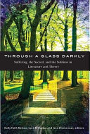 Through a glass darkly : suffering, the sacred, and the sublime in literature and theory /