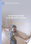 Imagining Gender in Biographical Fiction /