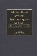 Multicultural writers from antiquity to 1945 : a bio-bibliographical sourcebook /