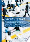 Futures of Journalism : Technology-stimulated Evolution in the Audience-News Media Relationship /