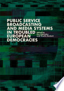 Public Service Broadcasting and Media Systems in Troubled European Democracies /