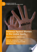 Violence Against Women in the Global South : Reporting in the #MeToo era /