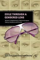 Exile through a gendered lens : women's displacement in recent European history, literature, and cinema /