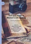 Text and image in women's life writing : picturing the female self /
