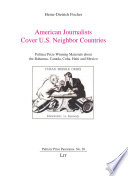 American journalists cover U.S. neighbor countries : Pulitzer Prize winning materials about the Bahamas, Canada, Cuba, Haiti and Mexico /