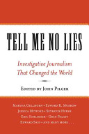 Tell me no lies : investigative journalism that changed the world /