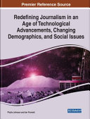 Redefining journalism in an age of technological advancements, changing demographics, and social issues /