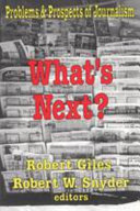 What's next? : problems & prospects of journalism /