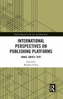 International perspectives on publishing platforms : image, object, text /