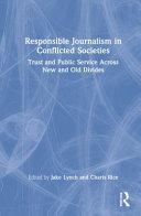 Responsible journalism in conflicted societies : trust and public service across new and old divides /