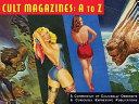 Cult magazines A to Z : a compendium of culturally obsessive & curiously expressive publications /