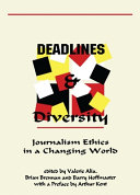 Deadlines and diversity : journalism ethics in a changing world /