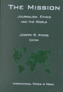 The mission : journalism, ethics and the world /