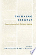 Thinking clearly : cases in journalistic decision-making /