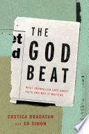 The God beat : what journalism says about faith and why it matters /