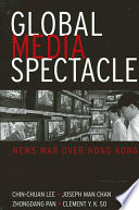 Global media spectacle : news war over Hong Kong /