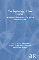 The psychology of fake news : accepting, sharing, and correcting misinformation /