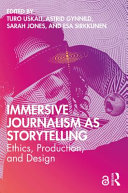 Immersive journalism as storytelling : ethics, production and design /