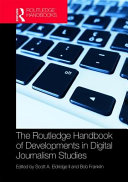 The Routledge handbook of developments in digital journalism studies /
