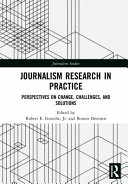 Journalism research in practice : perspectives on change, challenges, and solutions /