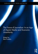 The future of journalism : in an age of digital media and economic uncertainty /