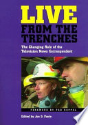 Live from the trenches : the changing role of the television news correspondent /