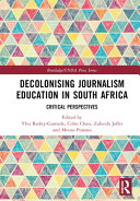 Decolonising journalism education in South Africa : critical perspectives /