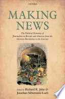 Making news : The political economy of journalism in Britain and America from the glorious revolution to the internet /