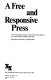 A free and responsive press : the Twentieth Century Fund task force report for a national news council /