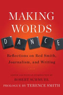 Making words dance : reflections on Red Smith, journalism, and writing /