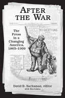 After the war : the press in a changing America, 1865-1900 /