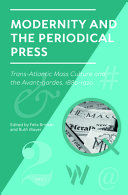 Modernity and the periodical press : trans-Atlantic mass culture and the avant-gardes, 1880-1920 /