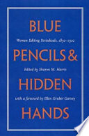 Blue pencils & hidden hands : women editing periodicals, 1830-1910 /