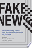 Fake news : understanding media and misinformation in the digital age /