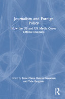 Journalism and foreign policy : how the US and UK media cover official enemies /