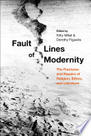 Fault lines of modernity : the fractures and repairs of religion, ethics, and literature /