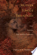 Mother tongue theologies : poets, novelists, non-Western Christianity /