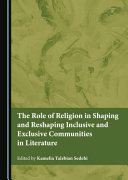 The role of religion in shaping and reshaping inclusive and exclusive communites in literature /