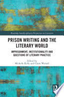 Prison writing and the literary world : imprisonment, institutionality and questions of literary practice /