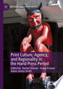 Print Culture, Agency, and Regionality in the Hand Press Period  /