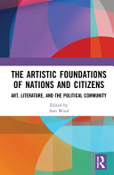 The artistic foundations of nations and citizens : art, literature, and the political community /